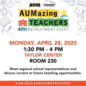 A poster for the AUMazing Teachers recruitment event provides details on registering by April 21 in advance of the April 28 event set for 1:30-4 p.m. on April 28 in AUM Taylor Center 230.