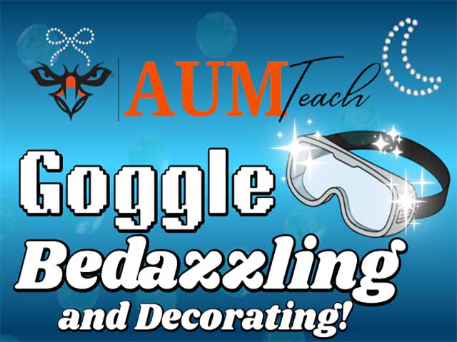 BedazzlingBedazzlingGoggleGoggleand Decorating!and Decorating!Join AUMTeach as we decorate safety goggles to do (and teach) science in style! If you have no need for safety goggles, feel free to bring a small, STEM-related item to decorate – all undergrad STEM majors welcome!Monday, March 2nd 10 AM - 2 PM Science Complex Lobby Monday, March 2nd 10 AM - 2 PM Science Complex Lobby